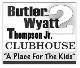 BUTLER_WYATT THOMPSON JR. CLUBHOUSE 2 "A PLACE FOR THE KIDS" logo