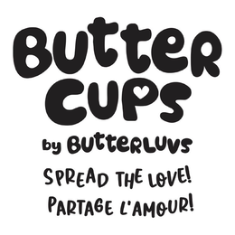 BUTTER CUPS BY BUTTERLUVS SPREAD THE LOVE! PARTAGE L'AMOUR! logo