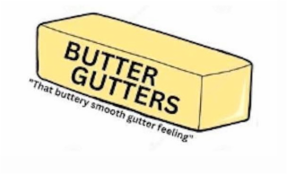 BUTTER GUTTERS "THAT BUTTERY SMOOTH GUTTER FEELING" logo