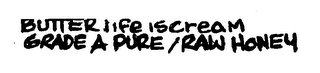 BUTTER LIFE IS CREAM GRADE A PURE/RAW HONEY logo