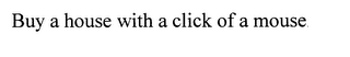 BUY A HOUSE WITH A CLICK OF A MOUSE logo