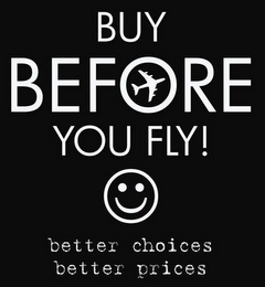 BUY BEFORE YOU FLY! BETTER CHOICES BETTER PRICES logo
