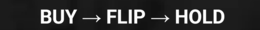 BUY FLIP HOLD
