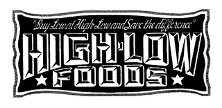 "BUY LOW AT HIGH-LOW AND SAVE THE DIFFERENCE" HIGH-LOW FOODS logo