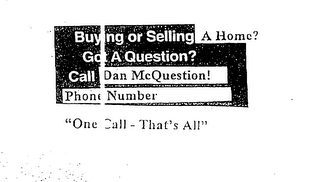 BUYING OR SELLING A HOME? GOT A QUESTION? CALL DAN MCQUESTION! PHONE NUMBER ONE CALL - THAT'S ALL logo