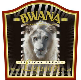 BWANA AFRICAN CREAM LIQUEUR THE SAVANNAH KING'S CHOICE 750 ML 17% VOL PRODUCED AND BOTTLED IN THE REPUBLIC OF SOUTH AFRICA logo