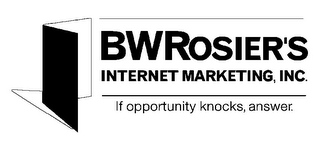BWROSIER'S INTERNET MARKETING, INC. IF OPPORTUNITY KNOCKS, ANSWER. logo