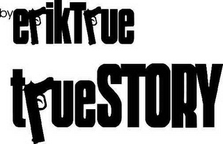 BY ERIK TRUE TRUE STORY logo