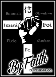 BY FAITH CLOTHING CO. IMANI FOI FE EMUNAH FIDE OKUKWE GLAUBEN logo