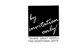BY INVITATION ONLY! "WHERE GREAT PEOPLE FIND EXCEPTIONAL GIFTS" logo