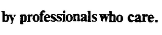 BY PROFESSIONALS WHO CARE. logo