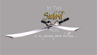 BY THE SWORD PROD. SI VIS PACAM PARA BELLUM... logo