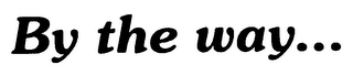 BY THE WAY... logo