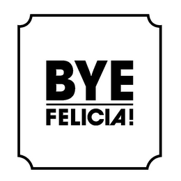 BYE FELICIA! logo