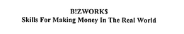 B!ZWORK$ SKILLS FOR MAKING MONEY IN THEREAL WORLD logo