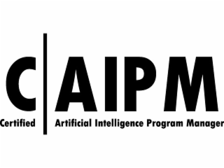 C A I P M CERTIFIED ARTIFICIAL INTELLIGENCE PROGRAM MANAGER