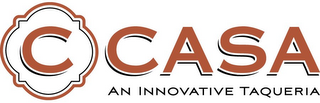 C CASA AN INNOVATIVE TAQUERIA