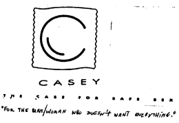 C CASEY THE CASE FOR SAFE SEX "FOR THE MAN/WOMAN WHO DOESN'T WANT EVERYTHING" logo