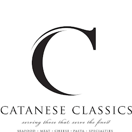 C CATANESE CLASSICS SERVING THOSE THAT SERVE THE FINEST SEAFOOD MEAT PASTA CHEESE SPICES SPECIALTIES logo