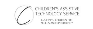 C CHILDREN'S ASSISTIVE TECHNOLOGY SERVICE EQUIPPING CHILDREN FOR ACCESS AND OPPORTUNITY logo