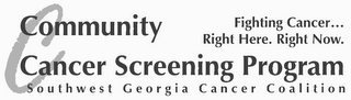 C COMMUNITY CANCER SCREENING PROGRAM SOUTHWEST GEORGIA CANCER COALITION FIGHTING CANCER...RIGHT HERE. RIGHT NOW. logo