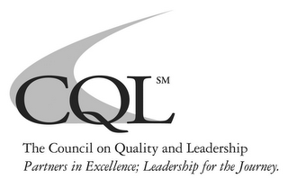 C CQL THE COUNCIL ON QUALITY AND LEADERSHIP PARTNERS IN EXCELLENCE; LEADERSHIP FOR THE JOURNEY. logo