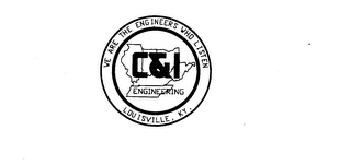 C & I ENGINEERING WE ARE THE ENGINEERS WHO LISTEN LOUISVILLE, KY. logo