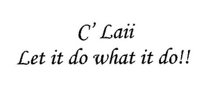 C' LAII LET IT DO WHAT IT DO!! logo