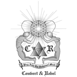 C R CONVERT & REBEL PLUG INTO THE UNIVERSAL MIND logo
