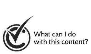 C WHAT CAN I DO WITH THIS CONTENT? logo