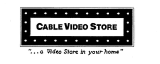 CABLE VIDEO STORE "...A VIDEO STORE IN YOUR HOME" logo