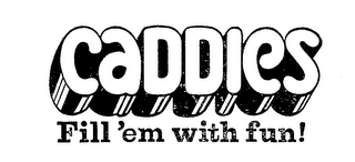 CADDIES FILL 'EM WITH FUN! logo