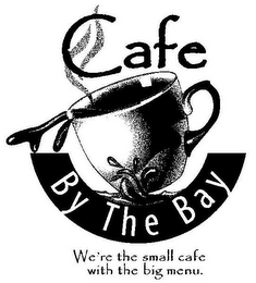CAFE BY THE BAY WE'RE THE SMALL CAFE WITH THE BIG MENU. logo
