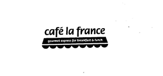 CAFE LA FRANCE GOURMET EXPRESS FOR BREAKFAST & LUNCH logo