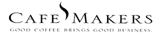 CAFE MAKERS GOOD COFFEE BRINGS GOOD BUSINESS. logo