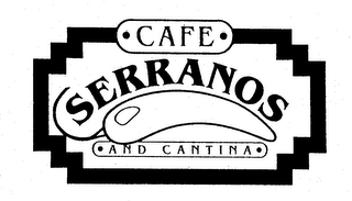 CAFE SERRANOS AND CANTINA