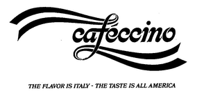 CAFECCINO THE FLAVOR IS ITALY-THE TASTE IS ALL AMERICA logo