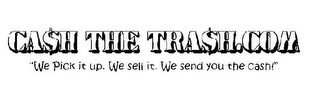 CA$H THE TRA$H.COM "WE PICK IT UP. WE SELL IT. WE SEND YOU THE CASH!" logo