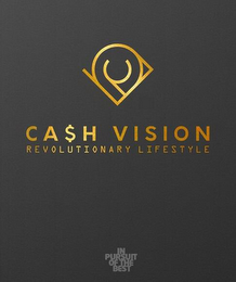 CA$H VISION REVOLUTIONARY LIFESTYLE IN PURSUIT OF THE BEST logo
