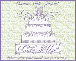 CAKE IT UP COUTURE CAKE STANDS WHERE YOUR CAKE STANDS OUT IN A CROWD logo