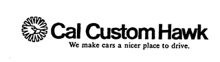 CAL CUSTOM HAWK WE MAKE YOUR CARS A NICER PLACE TO DRIVE. logo