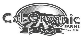 CAL-ORGANIC FARMS HEALTHY BY CHOICE SINCE 1984 logo