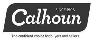 CALHOUN SINCE 1908 THE CONFIDENT CHOICE FOR BUYERS AND SELLERS logo