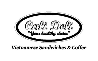 CALI DELI "YOUR HEALTHY CHOICE" VIETNAMESE SANDWICHES & COFFEE logo