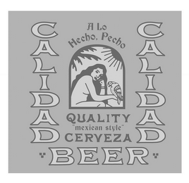 CALIDAD BEER CALIDAD A LO HECHO, PECHO QUALITY "MEXICAN STYLE" CERVEZA logo