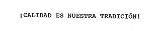 CALIDAD ES NUESTRA TRADICION! logo
