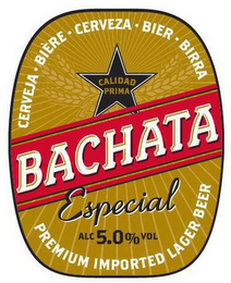 CALIDAD PRIMA BACHATA ESPECIAL CERVEJA · BIERE · CERVEZA · BIER · BIRRA PREMIUM IMPORTED LAGER BEER ALC 5.0% VOL logo
