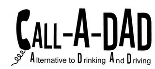 CALL-A-DAD ALTERNATIVE TO DRINKING AND DRIVING logo