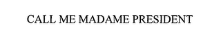 CALL ME MADAME PRESIDENT logo