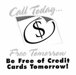$ CALL TODAY... FREE TOMORROW BE FREE OF CREDIT CARDS TOMORROW! logo